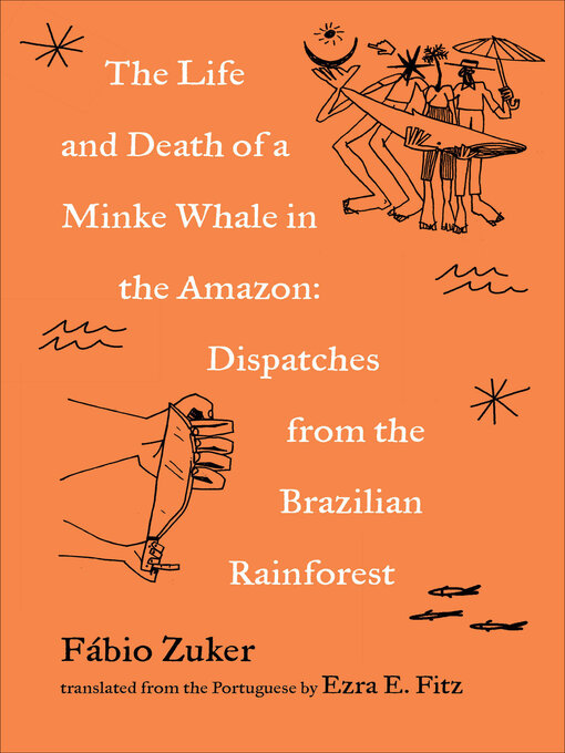 Title details for The Life and Death of a Minke Whale in the Amazon by Fábio Zuker - Available